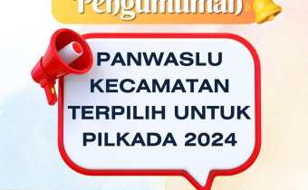 Pengumuman Nama-Nama Terpilih Anggota Panwaslu Kecamatan Dalam Pemilihan Serentak Tahun 2024